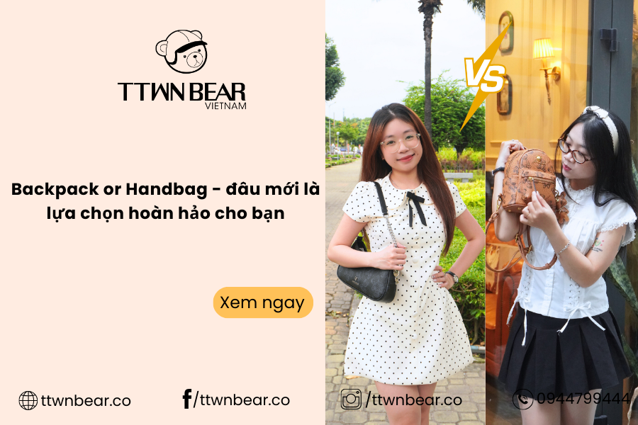 Backpack or Handbag - đâu mới là lựa chọn hoàn hảo cho bạn