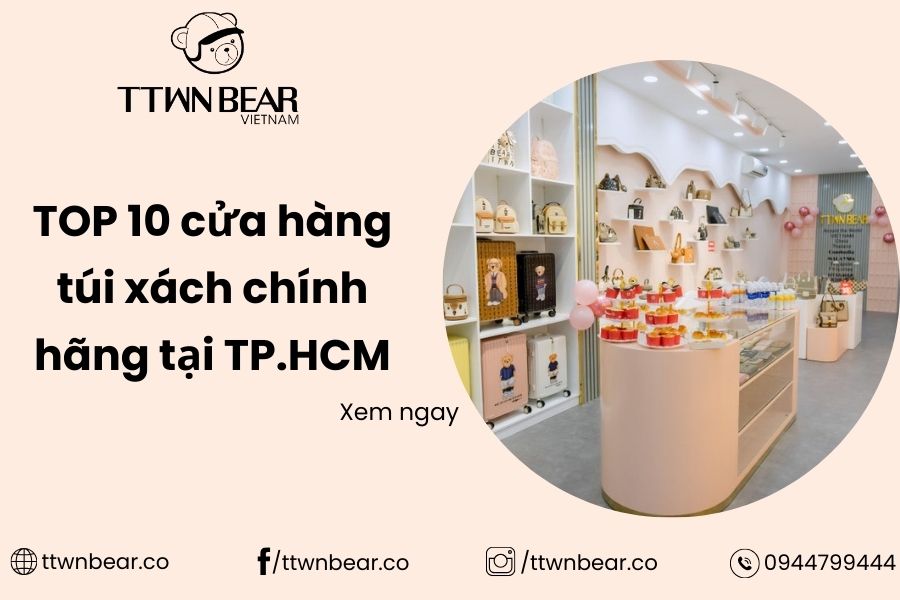 Top 10+ cửa hàng bán túi xách đẹp, chính hãng tại TPHCM