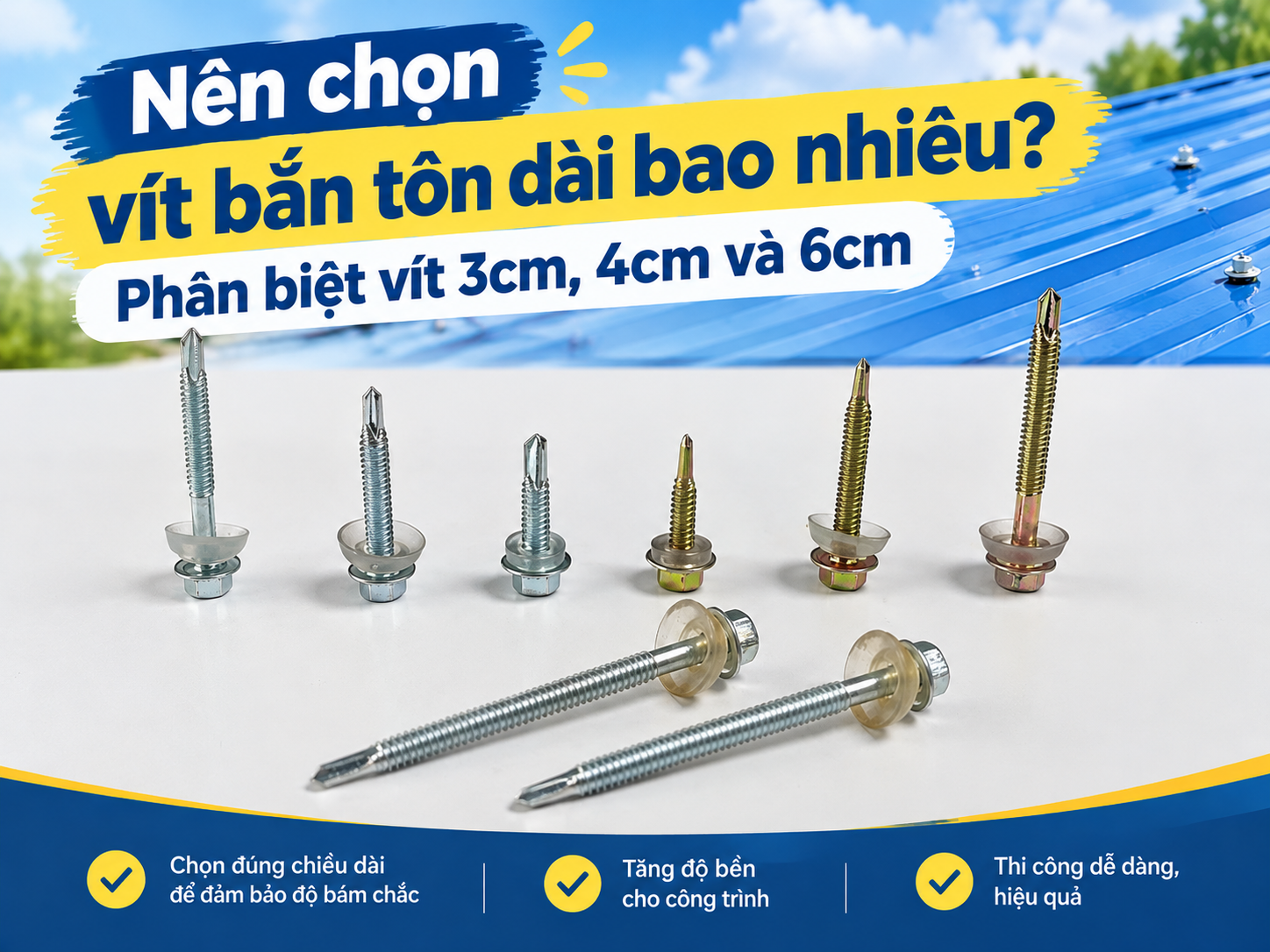 NÊN CHỌN VÍT BẮN TÔN DÀI BAO NHIÊU? PHÂN BIỆT VÍT 3 CM, 4 CM VÀ 6 CM