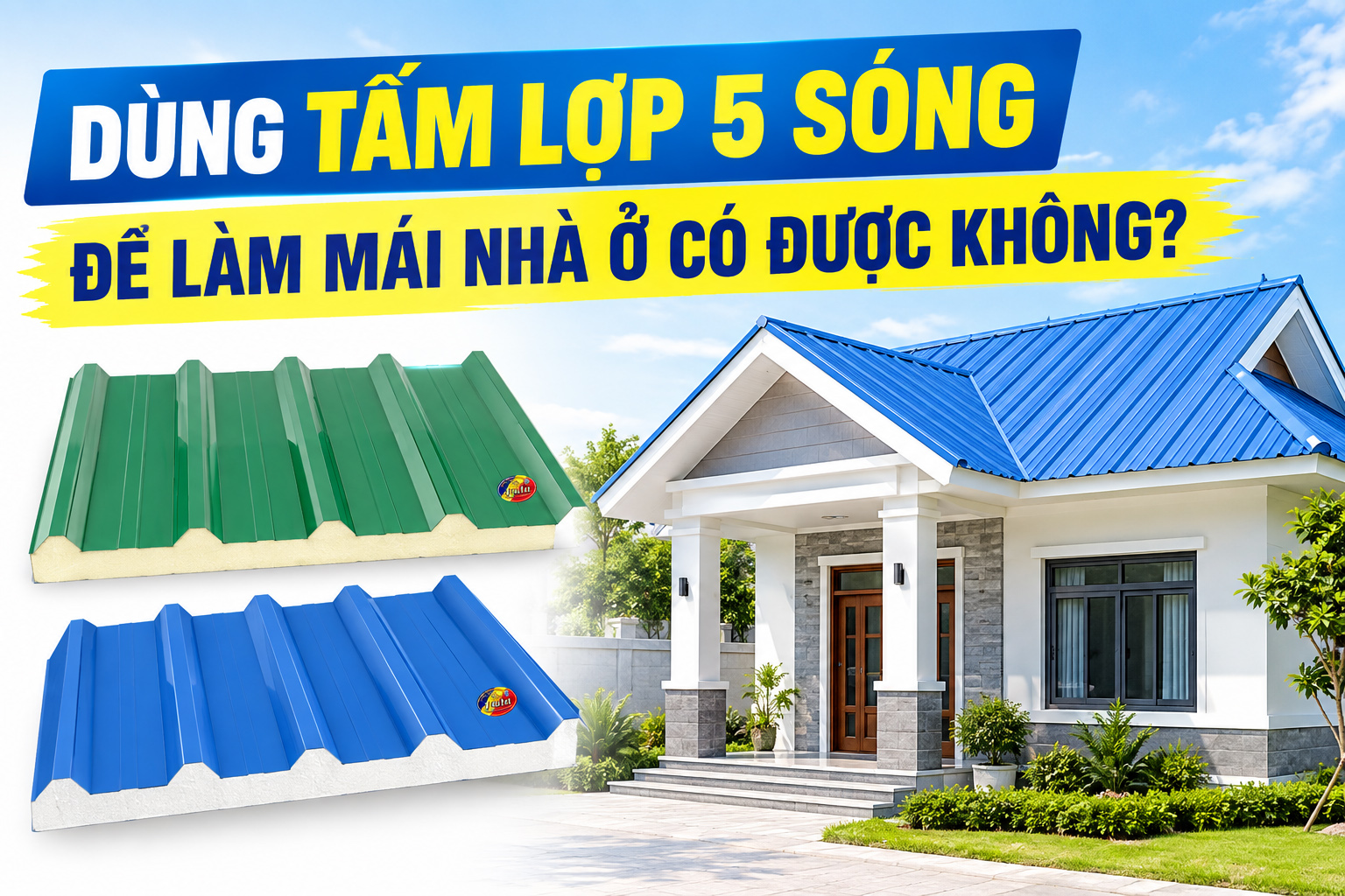 DÙNG TẤM LỢP 5 SÓNG ĐỂ LÀM MÁI NHÀ Ở CÓ ĐƯỢC KHÔNG?