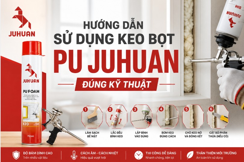 HƯỚNG DẪN SỬ DỤNG KEO BỌT PU JUHUAN ĐÚNG KỸ THUẬT