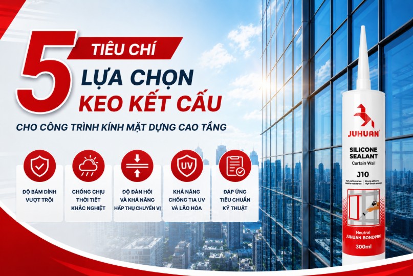 5 TIÊU CHÍ LỰA CHỌN KEO KẾT CẤU CHO CÔNG TRÌNH KÍNH MẶT DỰNG CAO TẦNG