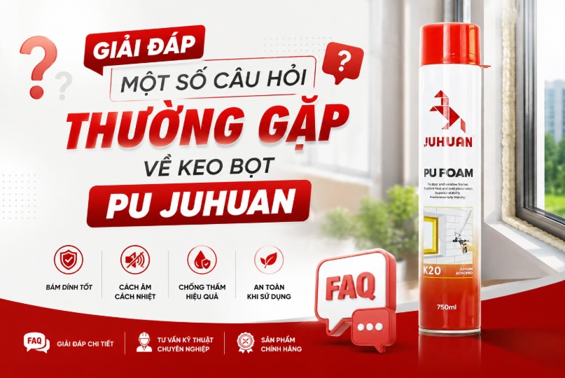 GIẢI ĐÁP MỘT SỐ CÂU HỎI THƯỜNG GẶP VỀ KEO BỌT PU JUHUAN