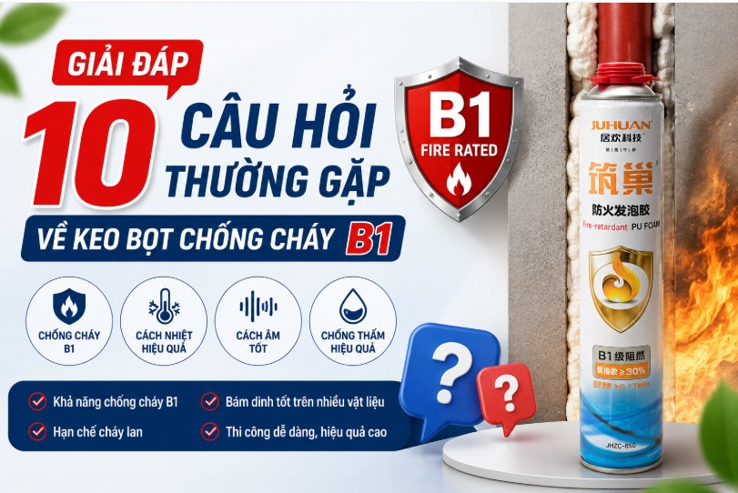GIẢI ĐÁP 10 CÂU HỎI THƯỜNG GẶP VỀ KEO BỌT CHỐNG CHÁY B1