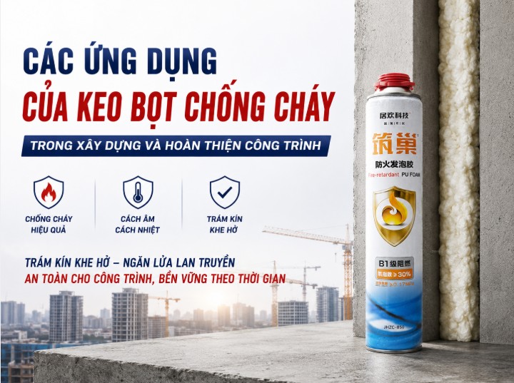 KEO BỌT CHỐNG CHÁY LÀ GÌ? CÁC ỨNG DỤNG PHỔ BIẾN CỦA KEO BỌT CHỐNG CHÁY TRONG CÔNG TRÌNH