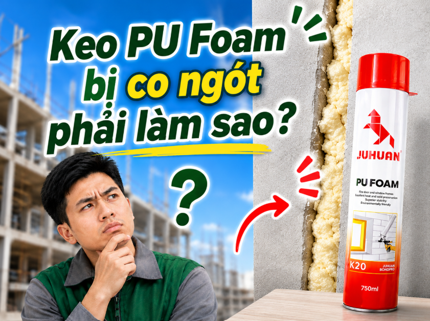 KEO PU FOAM BỊ CO NGÓT PHẢI LÀM SAO? NGUYÊN NHÂN VÀ CÁCH XỬ LÝ HIỆU QUẢ