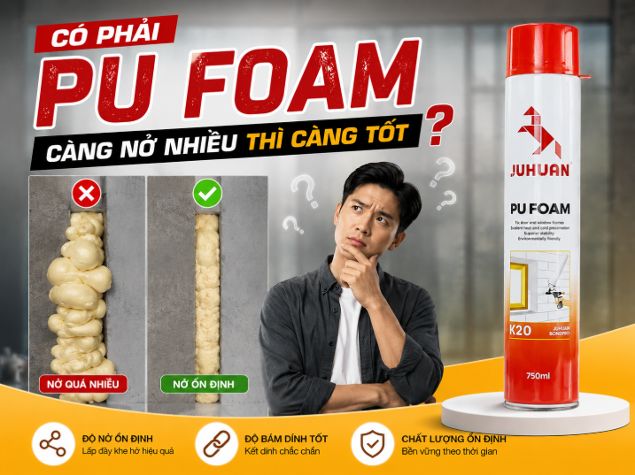 CÓ PHẢI PU FOAM CÀNG NỞ NHIỀU THÌ CÀNG TỐT?