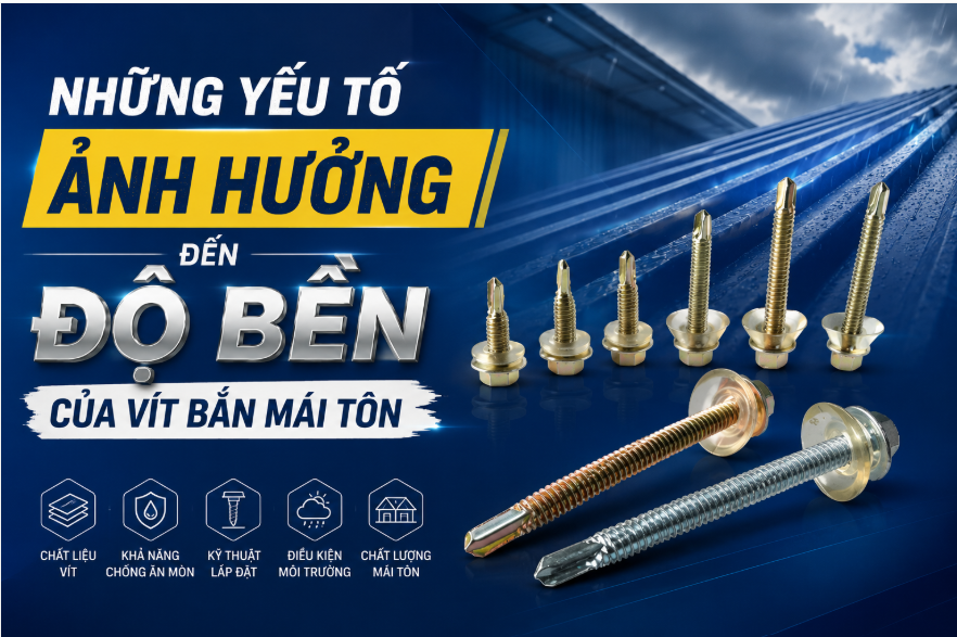 NHỮNG YẾU TỐ ẢNH HƯỞNG ĐẾN ĐỘ BỀN CỦA VÍT BẮN MÁI TÔN