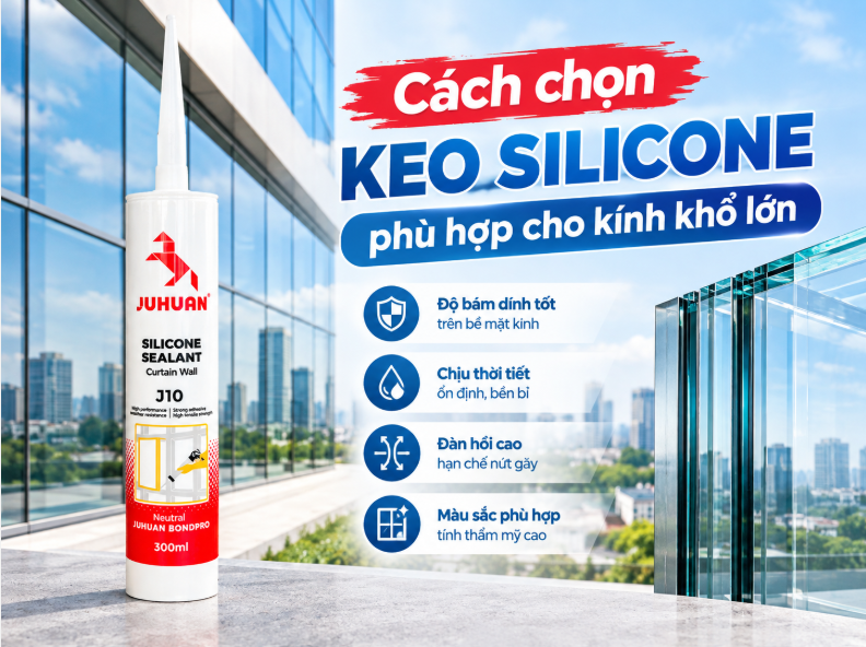 CÁCH LỰA CHỌN KEO SILICONE PHÙ HỢP CHO KÍNH KHỔ LỚN
