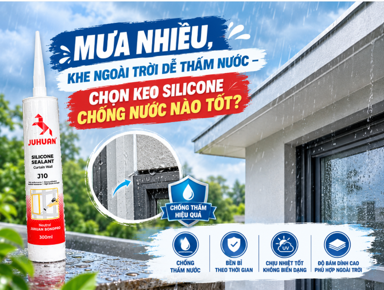 MƯA NHIỀU, KHE NGOÀI TRỜI DỄ THẤM NƯỚC – CHỌN KEO SILICONE CHỐNG NƯỚC NÀO TỐT?