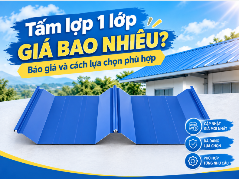 TẤM LỢP 1 LỚP GIÁ BAO NHIÊU? BÁO GIÁ VÀ CÁCH LỰA CHỌN PHÙ HỢP