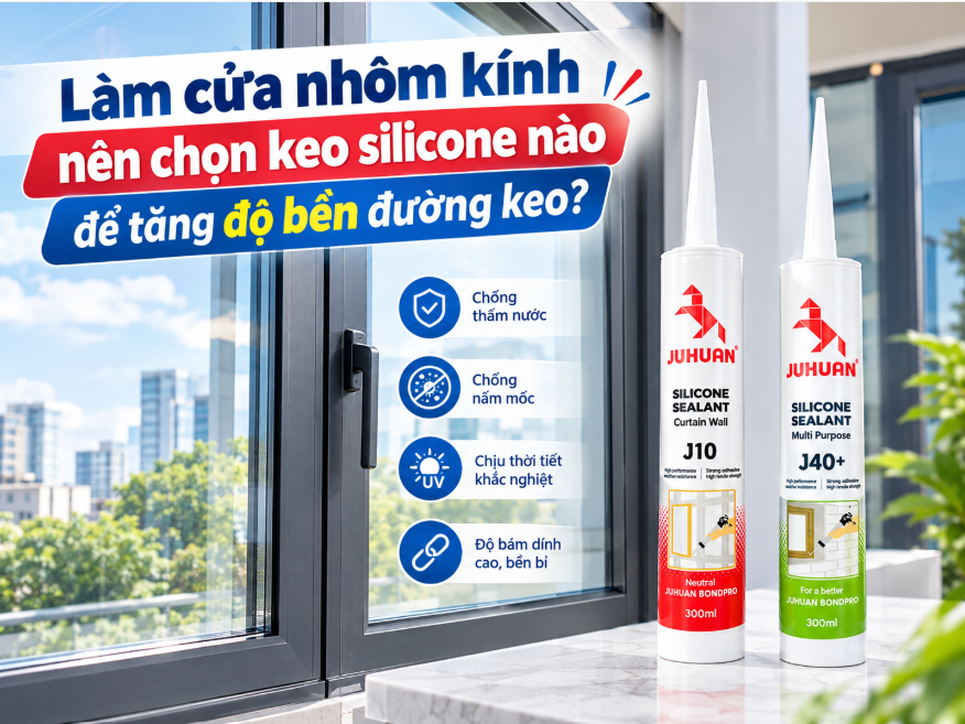 LÀM CỬA NHÔM KÍNH NÊN CHỌN KEO SILICONE NÀO ĐỂ TĂNG ĐỘ BỀN ĐƯỜNG KEO?