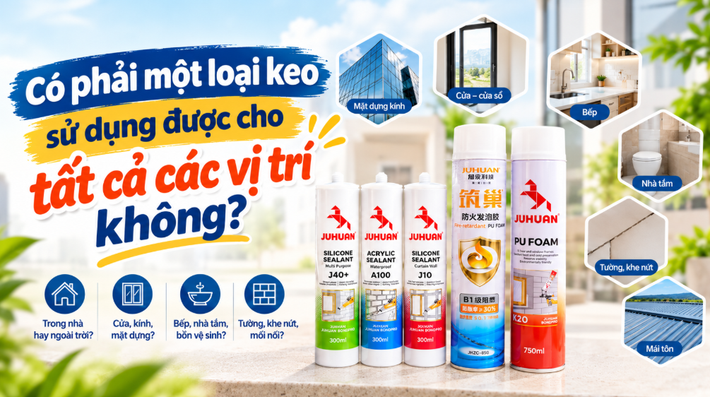 CÓ PHẢI MỘT LOẠI KEO SỬ DỤNG ĐƯỢC CHO TẤT CẢ VỊ TRÍ KHÔNG?
