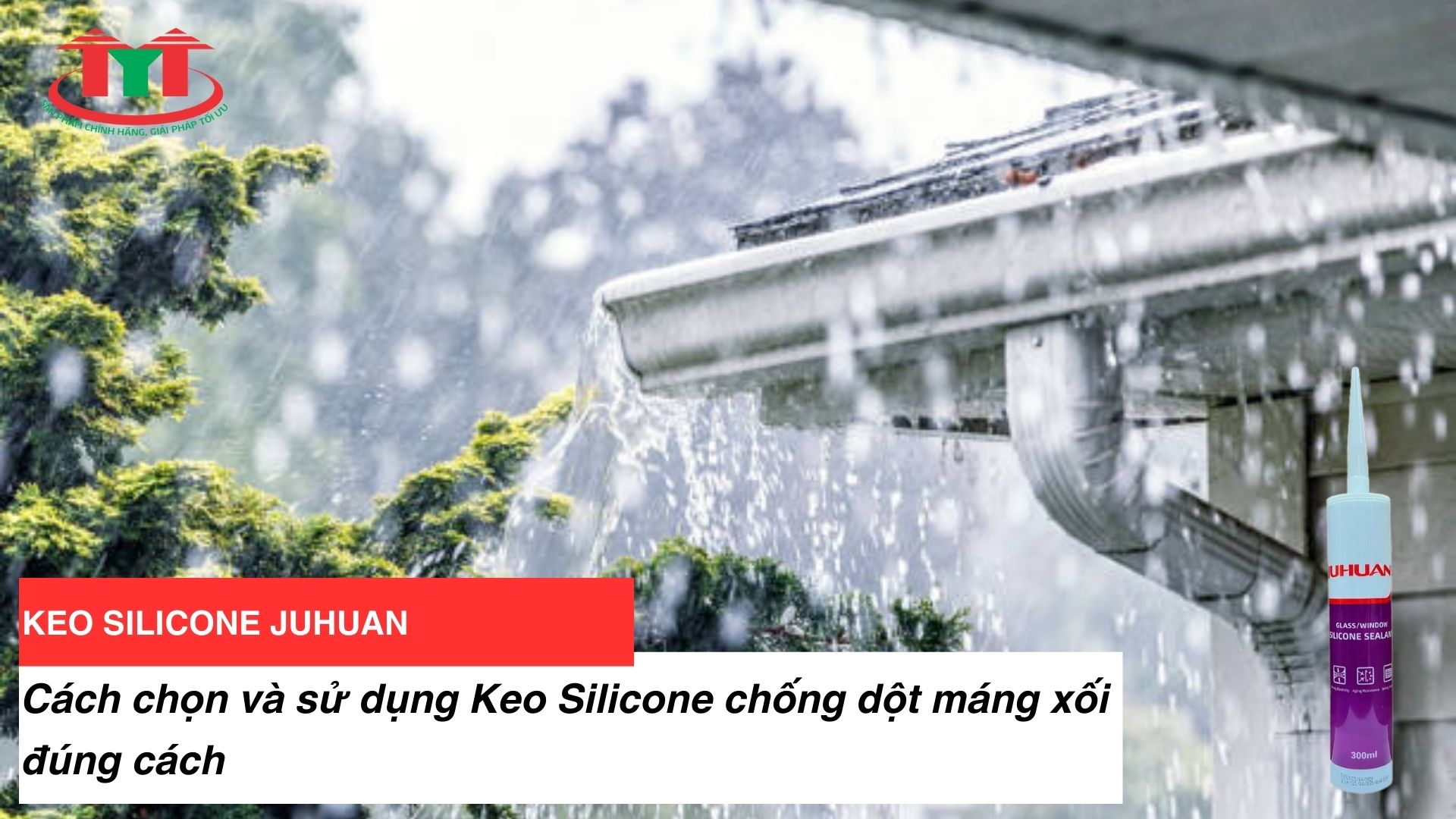 Cách chọn và sử dụng keo silicone chống dột máng xối đúng cách