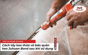 Bật mí cách tẩy keo thừa và bảo quản keo Juhuan Bond sau khi sử dụng