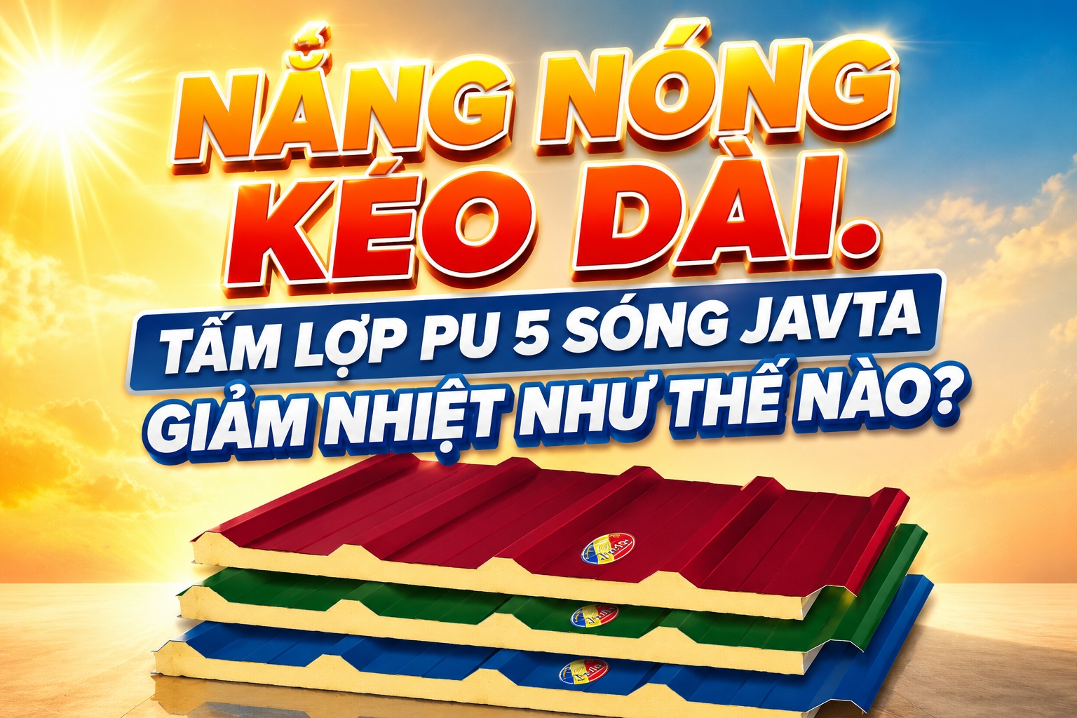 NẮNG NÓNG KÉO DÀI. TẤM LỢP PU 5 SÓNG JAVTA GIẢM NHIỆT NHƯ THẾ NÀO?