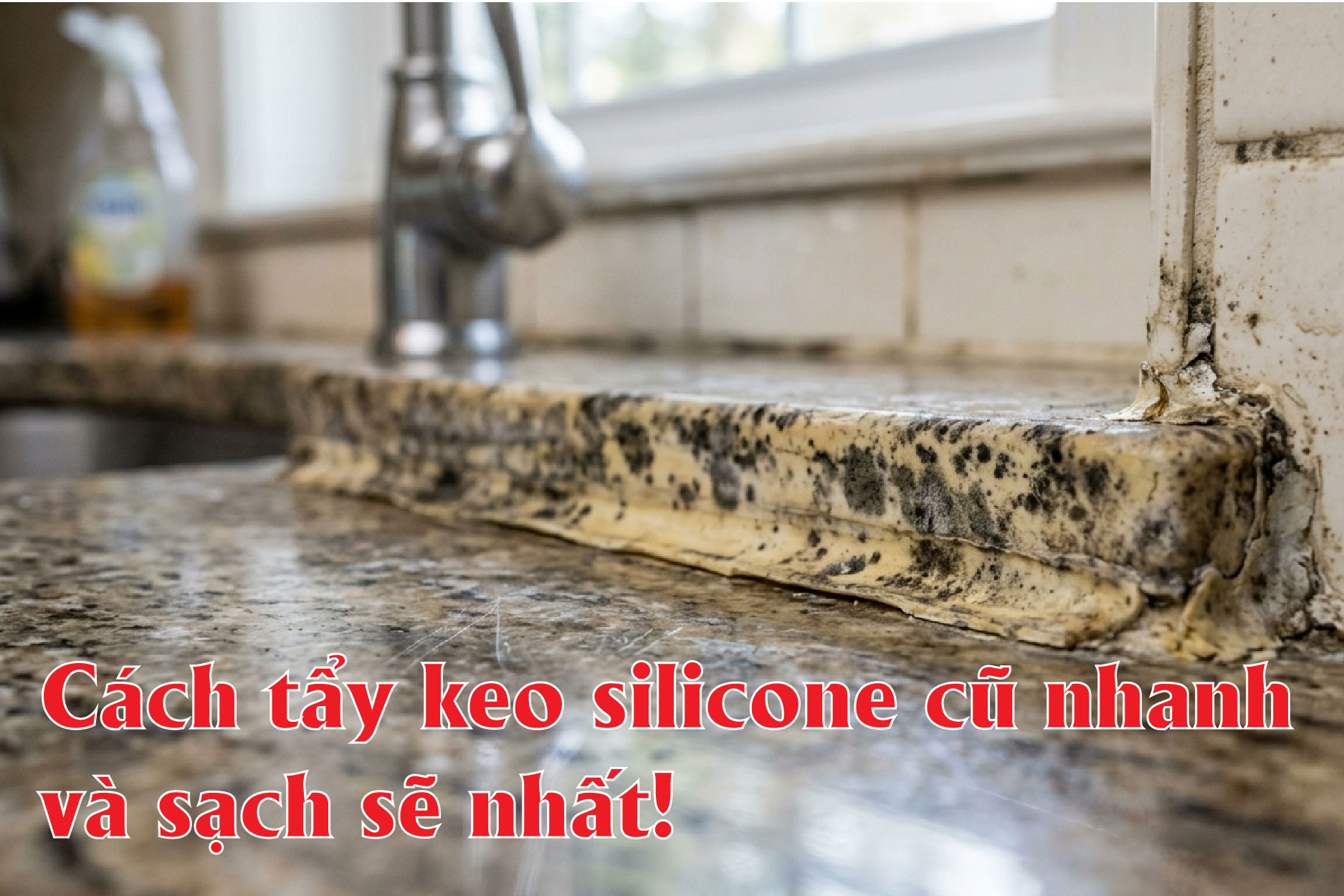 Cách tẩy keo silicone cũ nhanh và sạch sẽ nhất.