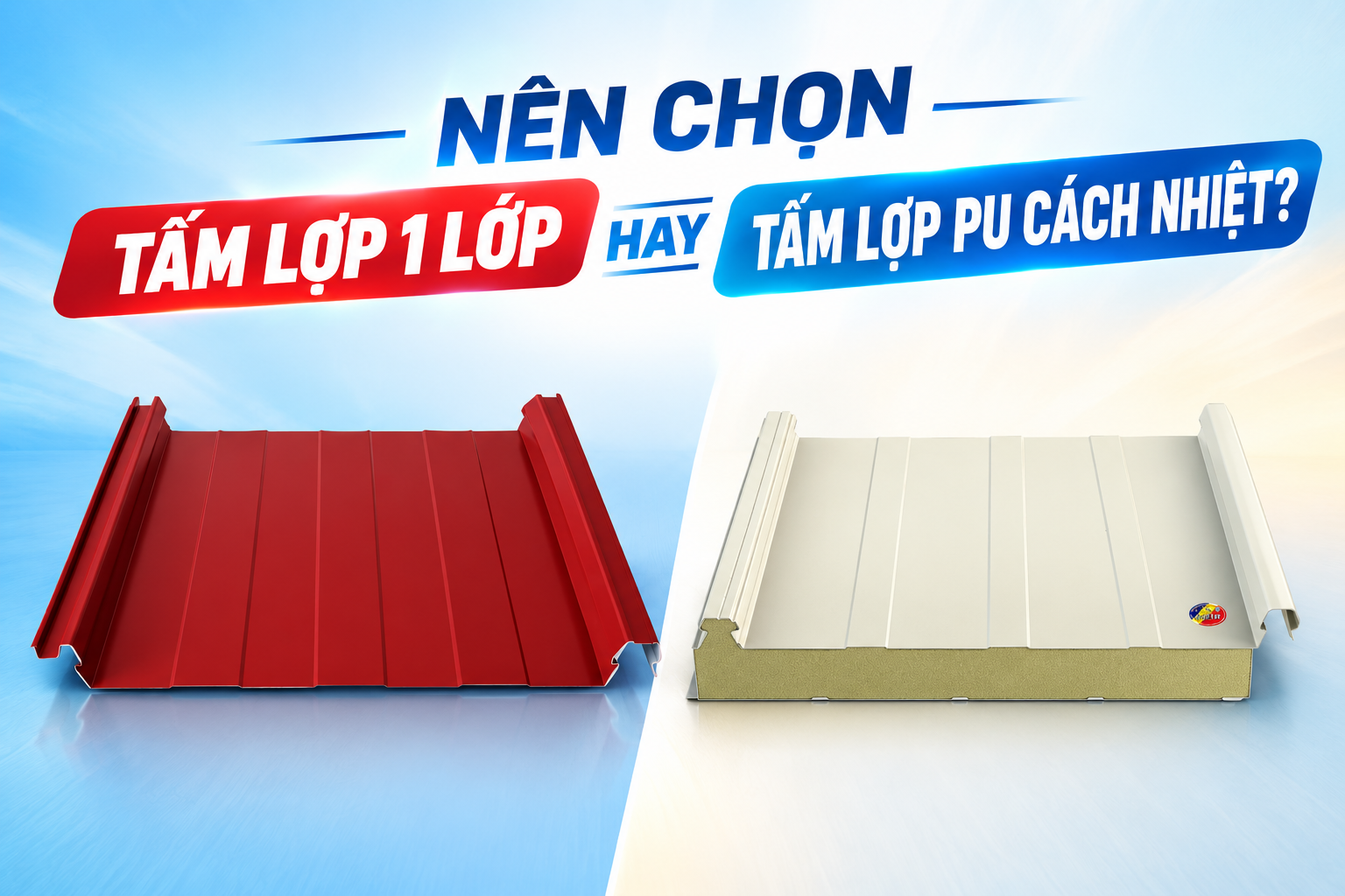 NÊN CHỌN TẤM LỢP 1 LỚP HAY TẤM LỢP PU CÁCH NHIỆT?