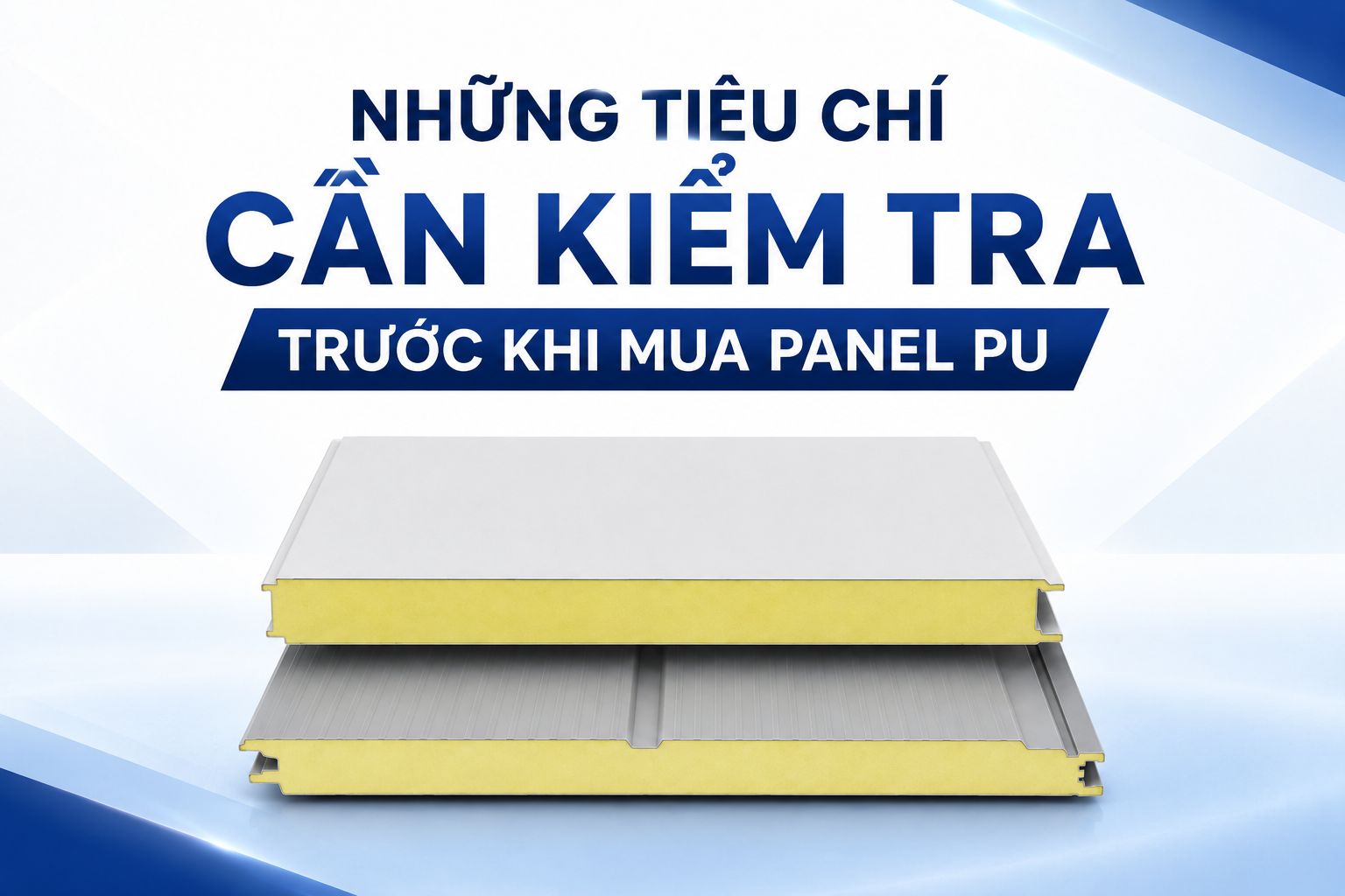 NHỮNG TIÊU CHÍ CẦN KIỂM TRA TRƯỚC KHI MUA PANEL PU?