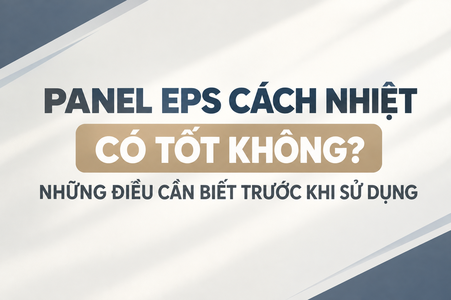 PANEL EPS CÁCH NHIỆT CÓ TỐT KHÔNG. NHỮNG ĐIỀU CẦN BIẾT TRƯỚC KHI SỬ DỤNG