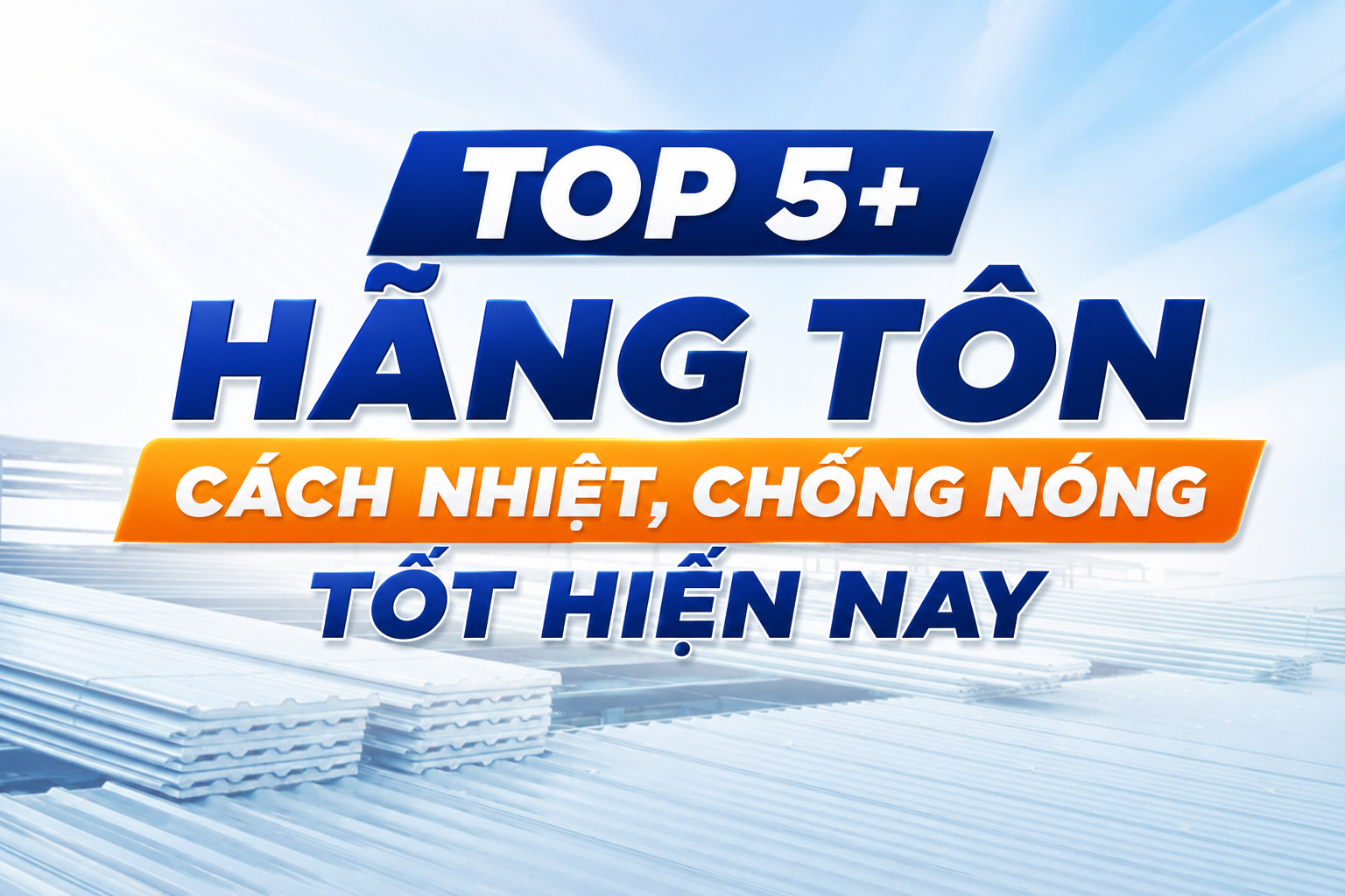 TOP 5+ HÃNG TÔN CÁCH NHIỆT, CHỐNG NÓNG TỐT HIỆN NAY