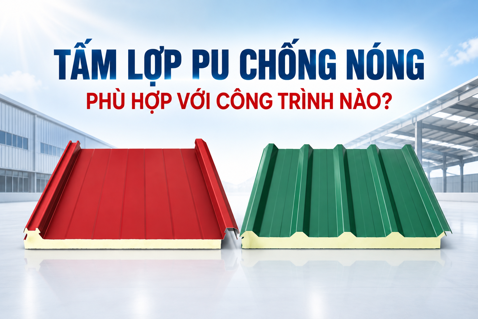 TẤM LỢP PU CHỐNG NÓNG PHÙ HỢP VỚI CÔNG TRÌNH NÀO?