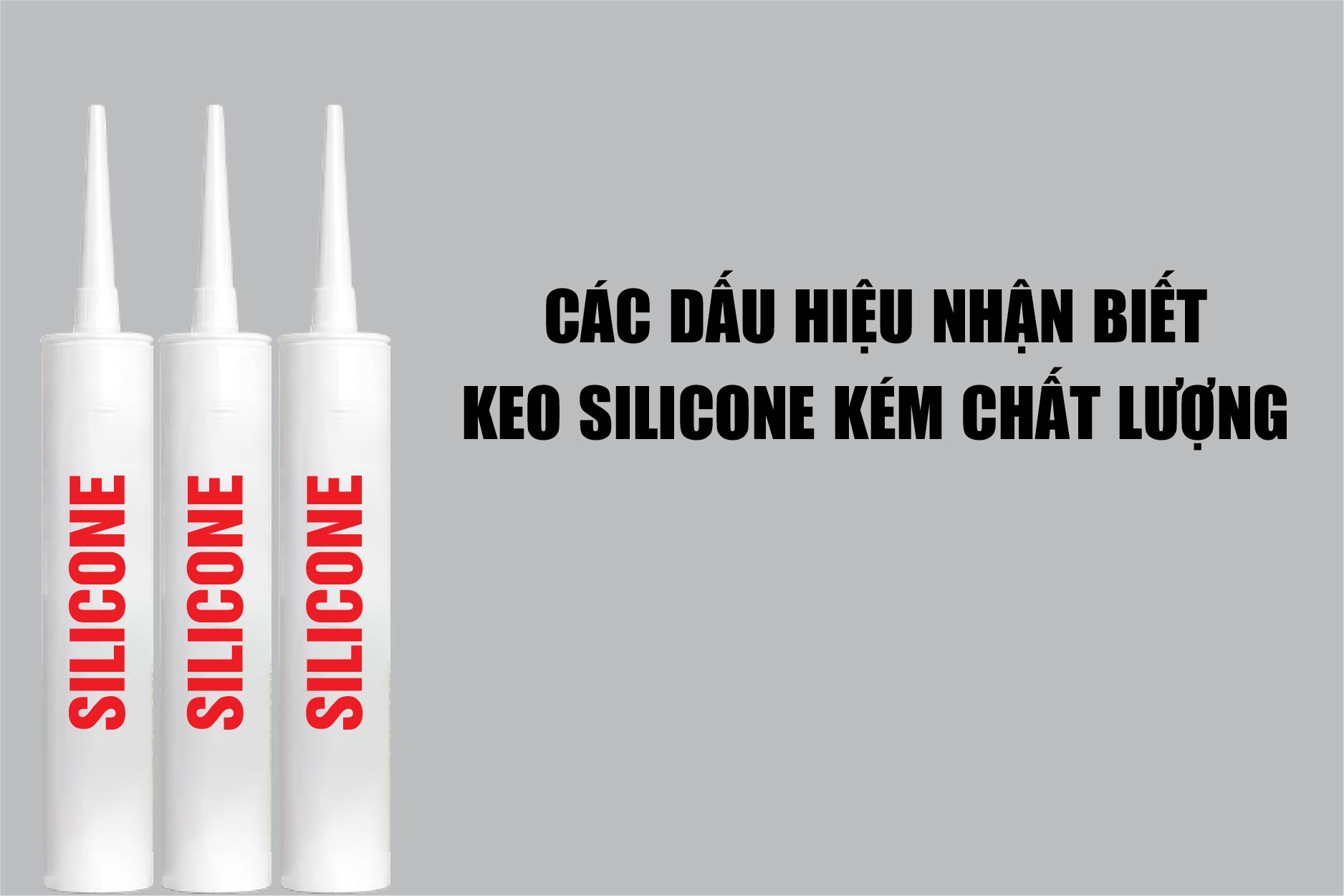 CÁC DẤU HIỆU NHẬN BIẾT KEO SILICONE KÉM CHẤT LƯỢNG