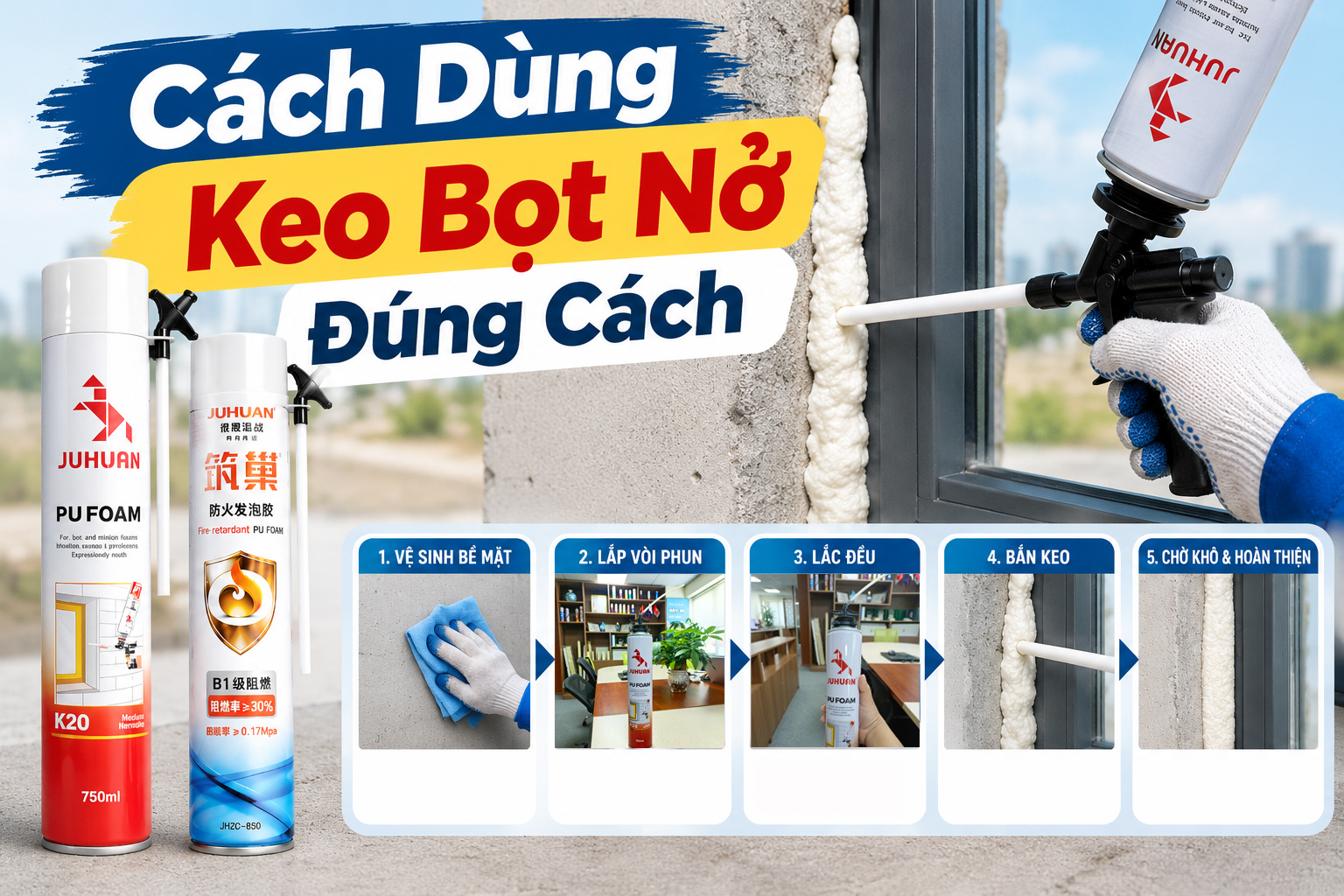 HƯỚNG DẪN DÙNG KEO BỌT NỞ ĐÚNG CÁCH