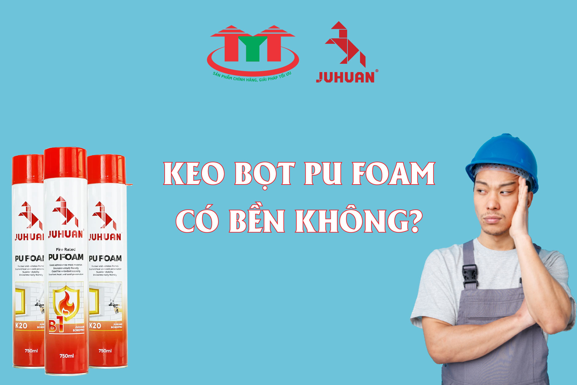 Keo Bọt PU Có Bền Không? Tuổi Thọ Thực Tế Và Cách Tăng Độ Bền Lên 20 Năm