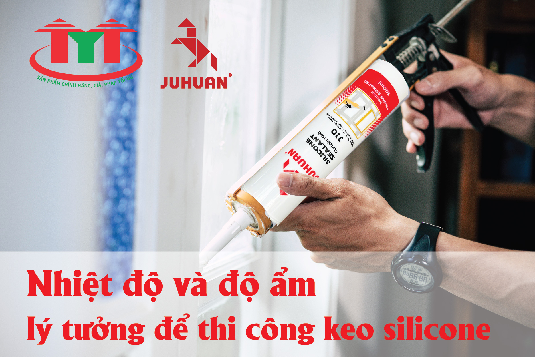 Nhiệt độ và độ ẩm lý tưởng để thi công keo silicone kết cấu đạt hiệu quả cao nhất
