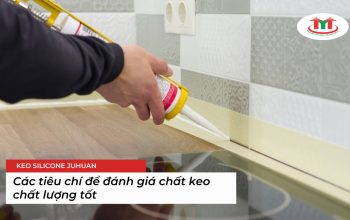 Keo silicone loại tốt? Các tiêu chí để đánh giá chất keo chất lượng tốt