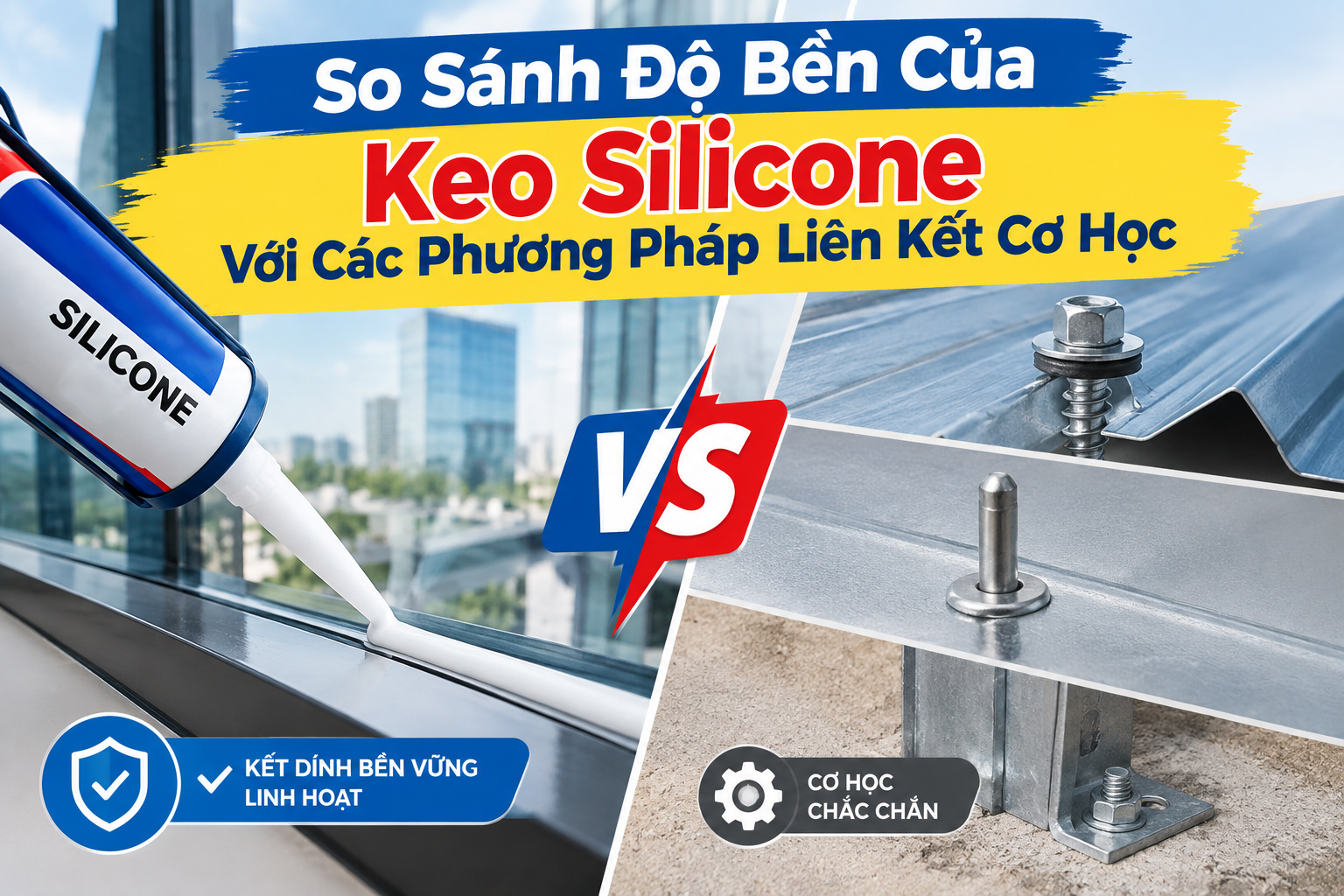 SO SÁNH ĐỘ BỀN CỦA KEO SILICONE VỚI CÁC PHƯƠNG PHÁP LIÊN KẾT CƠ HỌC