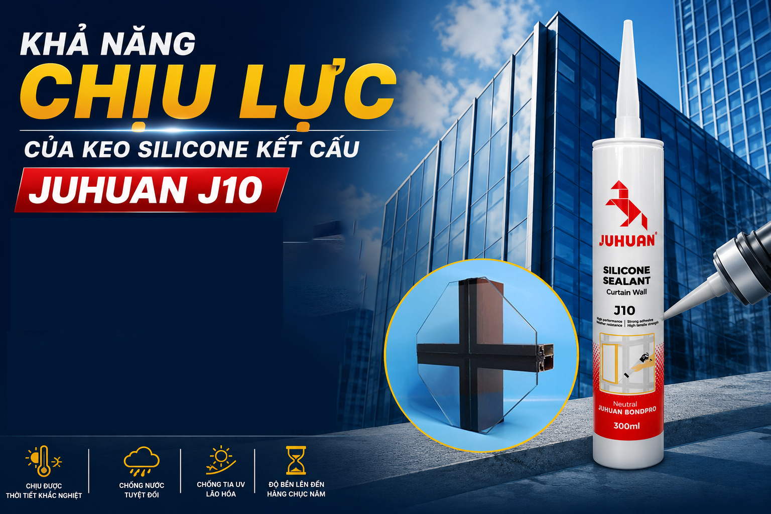 KHẢ NĂNG CHỊU LỰC CỦA KEO SILICONE KẾT CẤU JUHUAN J10
