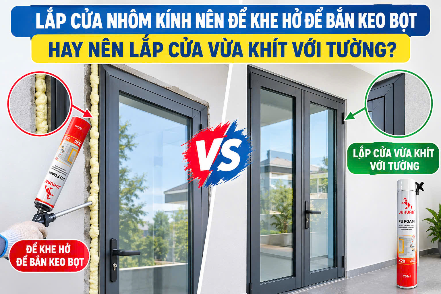 LẮP CỬA NHÔM KÍNH NÊN ĐỂ KHE HỞ ĐỂ BẮN KEO BỌT HAY NÊN LẮP CỬA VỪA KHÍT VỚI TƯỜNG?