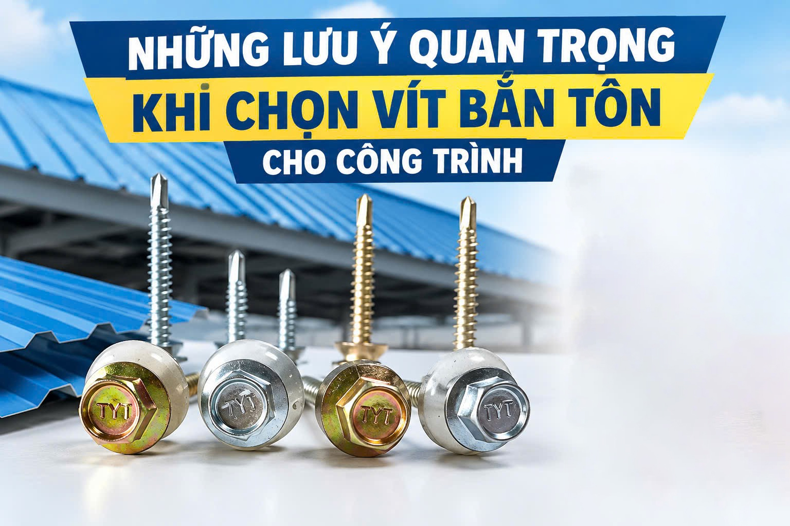 NHỮNG LƯU Ý QUAN TRỌNG KHI CHỌN VÍT BẮN TÔN CHO CÔNG TRÌNH