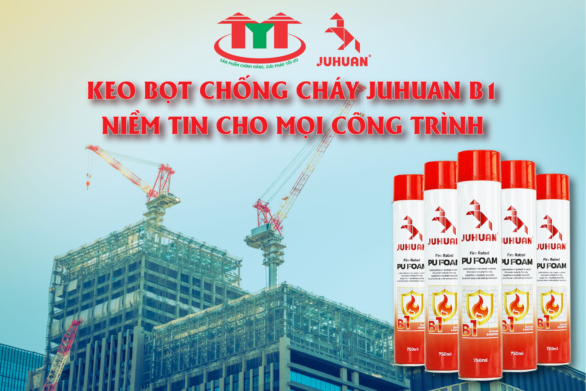 Keo Bọt Chống Cháy Juhuan PU Foam B1 Cao Cấp – Thi Công Nhanh Chóng, An Toàn Tuyệt Đối