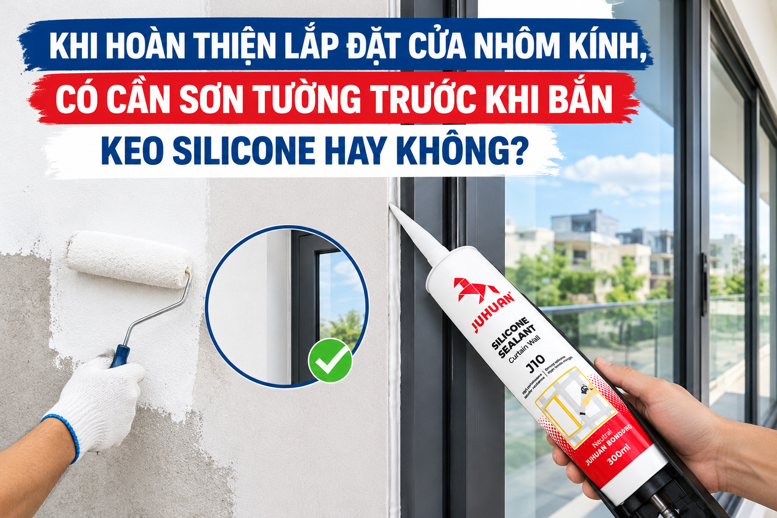 KHI HOÀN THIỆN LẮP ĐẶT CỬA NHÔM KÍNH, CÓ CẦN SƠN TƯỜNG TRƯỚC KHI BẮN KEO SILICONE HAY KHÔNG?