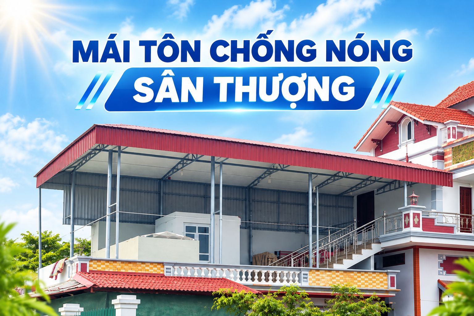 MÁI TÔN CHỐNG NÓNG SÂN THƯỢNG. GIẢI PHÁP CHỐNG NÓNG GIẢM NHIỆT HIỆU QUẢ
