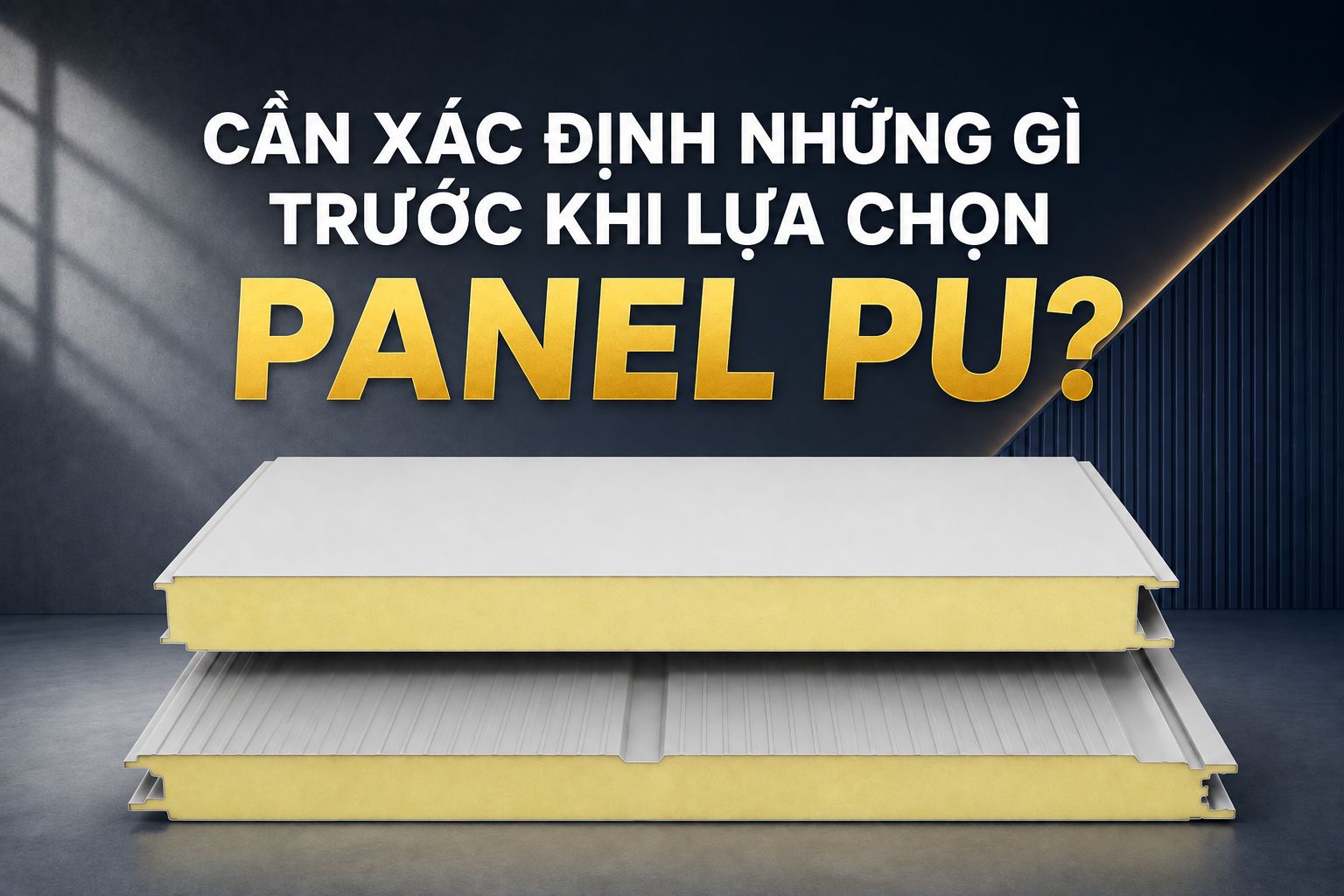 CẦN XÁC ĐỊNH NHỮNG GÌ TRƯỚC KHI LỰA CHỌN PANEL PU?