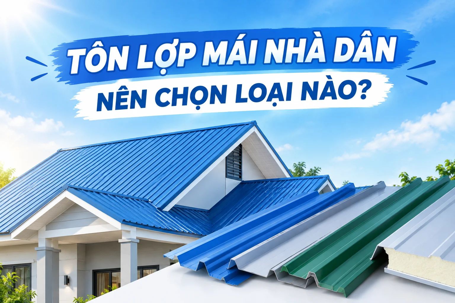 TÔN LỢP MÁI NHÀ DÂN NÊN CHỌN LOẠI NÀO? KINH NGHIỆM CHỌN TÔN PHÙ HỢP