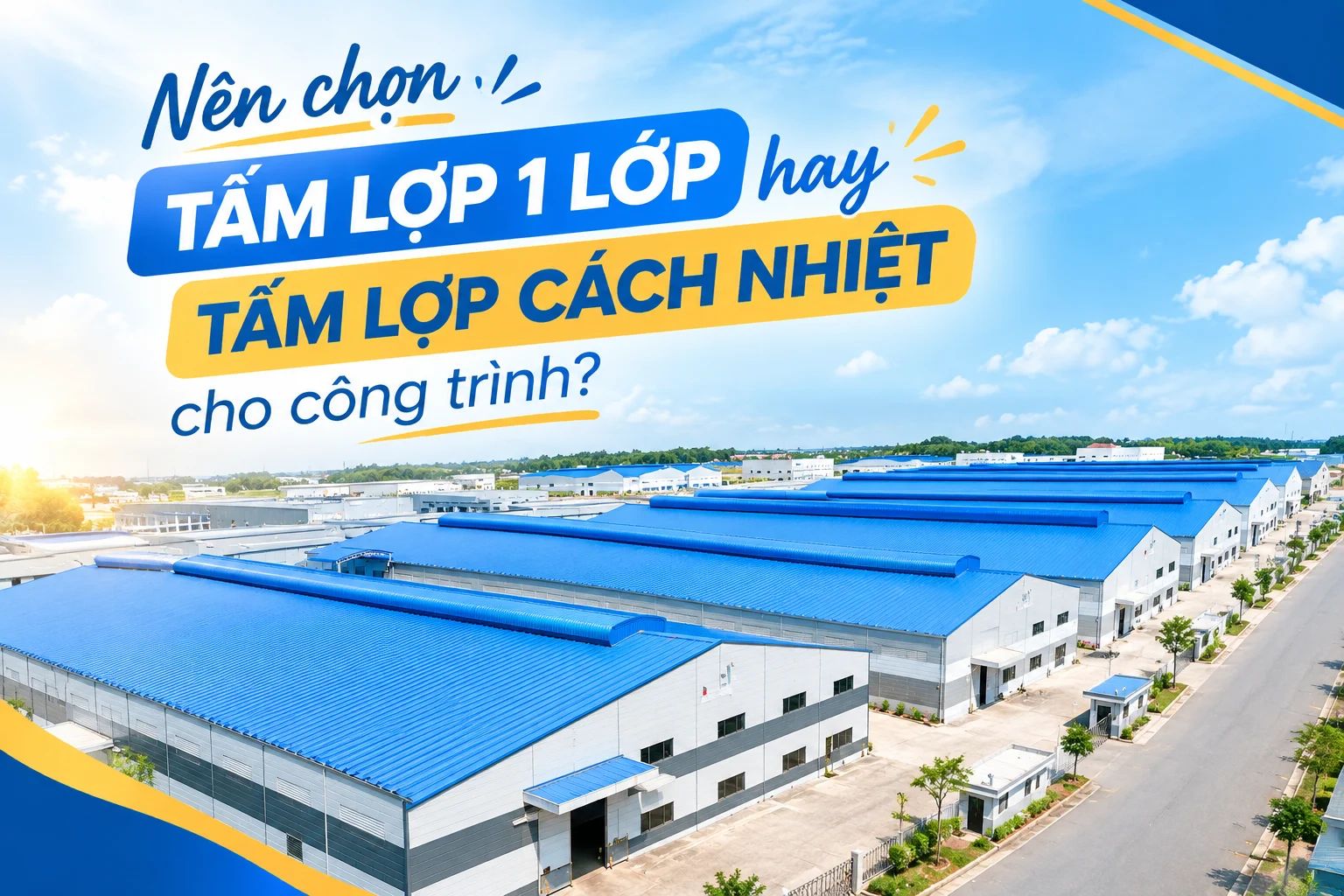 NÊN CHỌN TẤM LỢP 1 LỚP HAY TẤM LỢP CÁCH NHIỆT CHO CÔNG TRÌNH