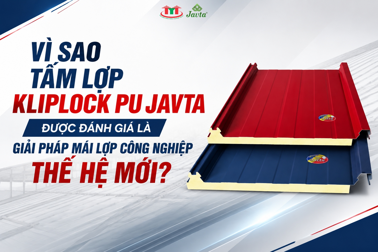 VÌ SAO TẤM LỢP KLIPLOCK PU JAVTA ĐƯỢC ĐÁNH GIÁ LÀ GIẢI PHÁP MÁI LỢP CÔNG NGHIỆP THẾ HỆ MỚI?