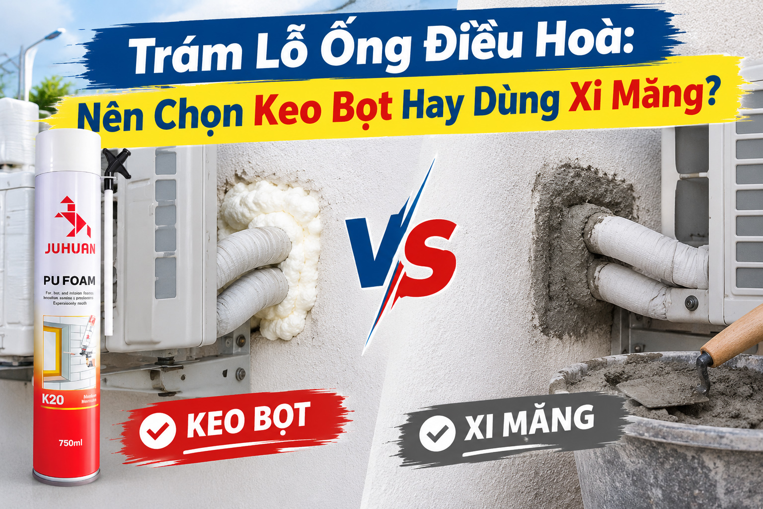TRÁM LỖ ỐNG ĐIỀU HOÀ: NÊN CHỌN KEO BỌT HAY DÙNG XI MĂNG?