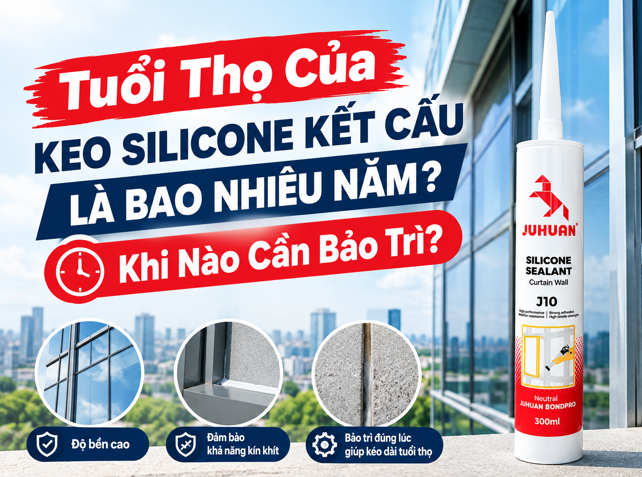 TUỔI THỌ CỦA KEO SILICONE KẾT CẤU LÀ BAO NHIÊU NĂM? KHI NÀO CẦN BẢO TRÌ?