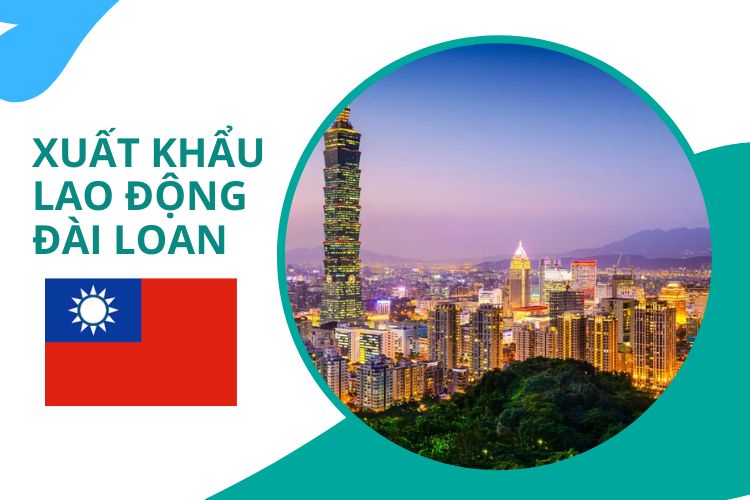 Chi phí và điều kiện đi Xuất khẩu lao động Đài Loan