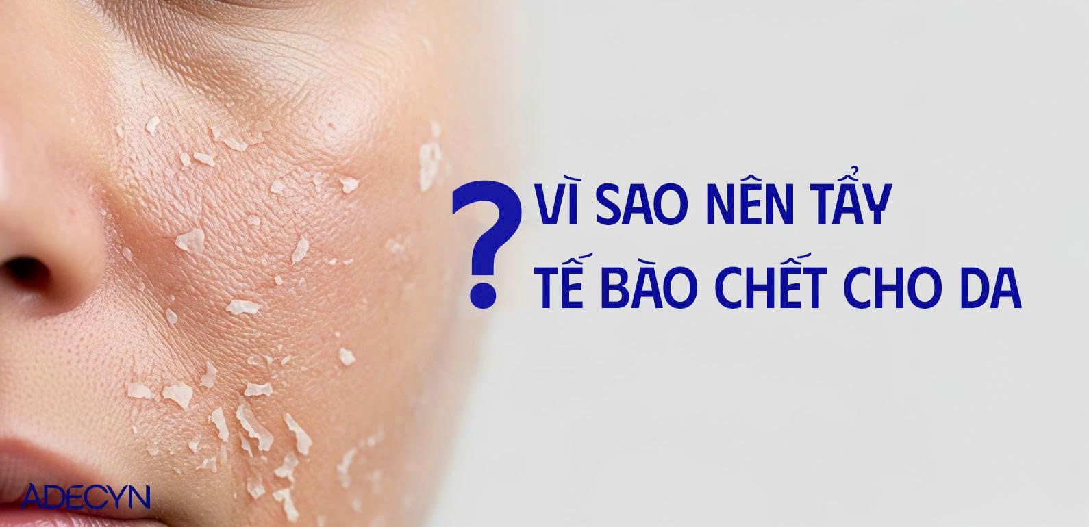 Vì sao nên tẩy tế bào chết cho da?