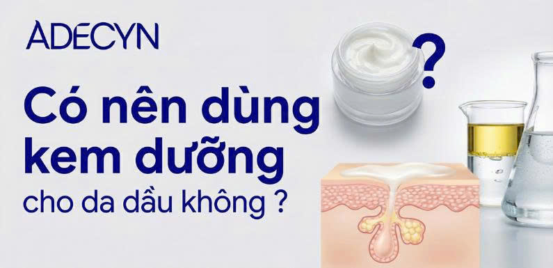 Có nên dùng kem dưỡng cho da dầu không ?