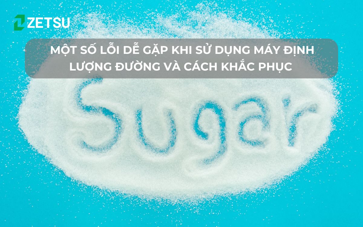 Một số lỗi dễ gặp khi sử dụng máy định lượng đường và cách khắc phục