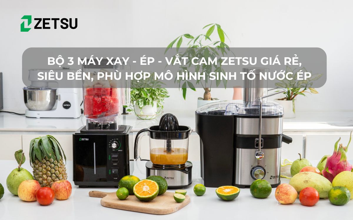 Bộ 3 máy Xay - Ép - Vắt cam Zetsu giá rẻ, siêu bền, phù hợp mô hình sinh tố nước ép