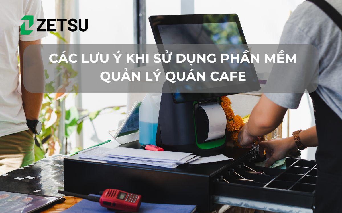 Các lưu ý khi sử dụng phần mềm quản lý quán cafe